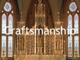 Craftsmanship http://www.flickr.com/photos/smokestack_lightnin/3534174768/ 