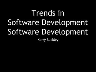 Trends in Software Development Software Development ,[object Object]