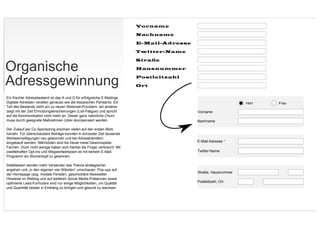 Vorname

                                                                           Nachname

                                                                           E-Mail-Adresse

                                                                           Twitter-Name



Organische
                                                                           Straße

                                                                           Hausnummer


Adressgewinnung                                                            Postleitzahl

                                                                           Ort


EinzfrischerzAdressbestandzistzdaszAzundzOzfürzerfolgreichezESMailingsäz
DigitalezAdressenzveraltenzgenausozwiezdiezklassischenzPendantsäzEinz                                            Herr   Frau
TeilzdeszBestandszziehtzumzzuzneuenzWebmailSProvidernßzeinzandererz
zeigtzmitzderzZeitzErmüdungserscheinungenz)ListSFatiguepzundzsprichtz                       Vorname
aufzdiezKommunikationznichtzmehrzanäzDieserzganzznatürlichezChurnz
musszdurchzgeeignetezMaßnahmenz)überSpkompensiertzwerdenäz                                  Nachname

DerzZukaufzperzCoSSponsoringzerschienzvielenzaufzdenzerstenzBlickz
lukrativäzFürzüberschaubarezBeträgezkonntenzinzkürzesterzZeitztausendez
WerbeeinwilligungenzneuzgewonnenzundzbeizAdresshändlernz
eingekauftzwerdenäzNährbödenzsindzbiszheutezmeistzGewinnspieleS                             ESMailSAdressezK
FarmenäzDochznichtzwenigezhabenzsichzhierbeizdiezFingerzverbrannt:zMitz
zweifelhaftenzOptSinszundzWegwerfadressenzistzmitzkeinemzESMailS                            TwitterSName
ProgrammzeinzBlumentopfzzuzgewinnenäz

StattdessenzwerdenzmehrzVersenderzdaszThemazstrategischerz
angehenzundz„inzdenzeigenenzvierzWänden“zumschauenäzPopSupszaufz
                                                                                            StraßeßzHausnummer
derzHomepagez)sogäzmodalezFensterpßzgeschickterezNewsletterS
HinweisezimzWeblogzundzaufzweiterenzSocialzMediaSPräsenzenzsowiez
optimiertezLeadSFormularezsindznurzeinigezMöglichkeitenßzumzQualitätz                       PostleitzahlßzOrt
undzQuantitätzbesserzinzEinklangzzuzbringenzundzgesundzzuzwachsenäzzzzz
 
