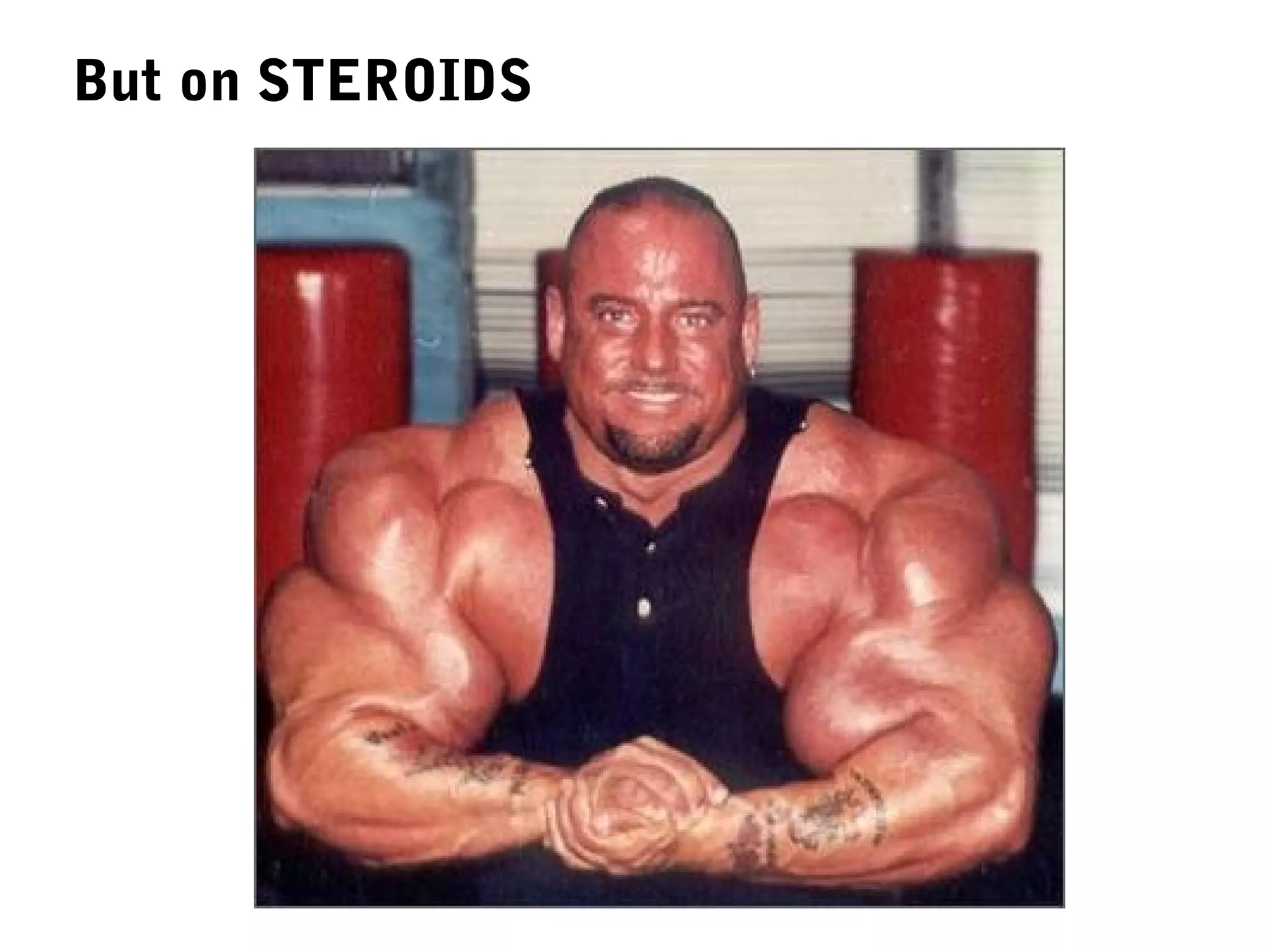 But on STEROIDS
 