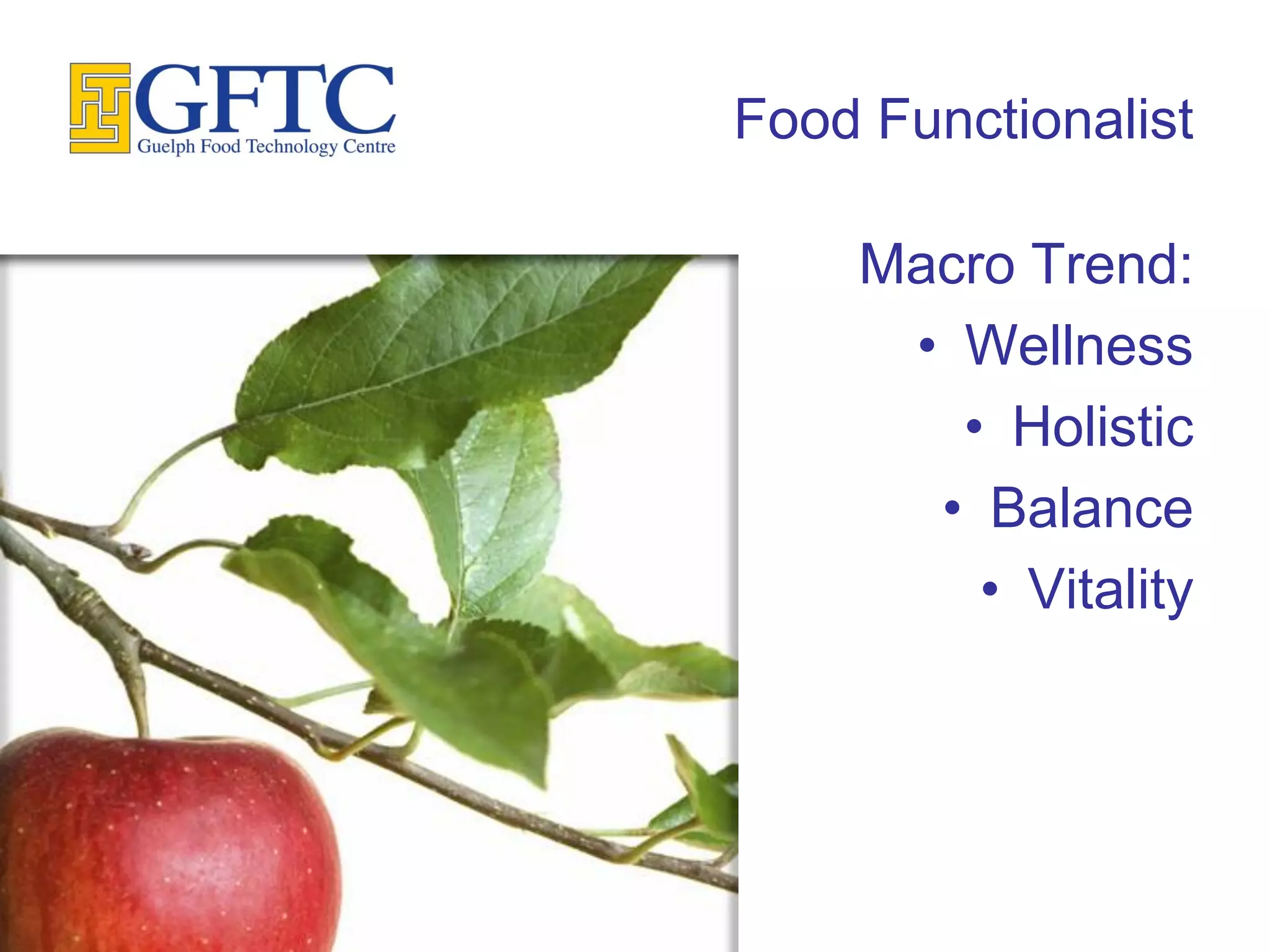 Food Functionalist

    Macro Trend:
     • Wellness
       • Holistic
      • Balance
        • Vitality
 