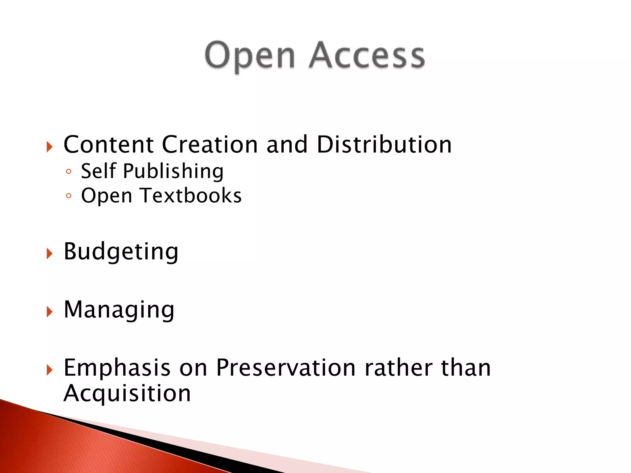    Content Creation and Distribution
    ◦ Self Publishing
    ◦ Open Textbooks

   Budgeting

   Managing

   Emphasis on Preservation rather than
    Acquisition
 