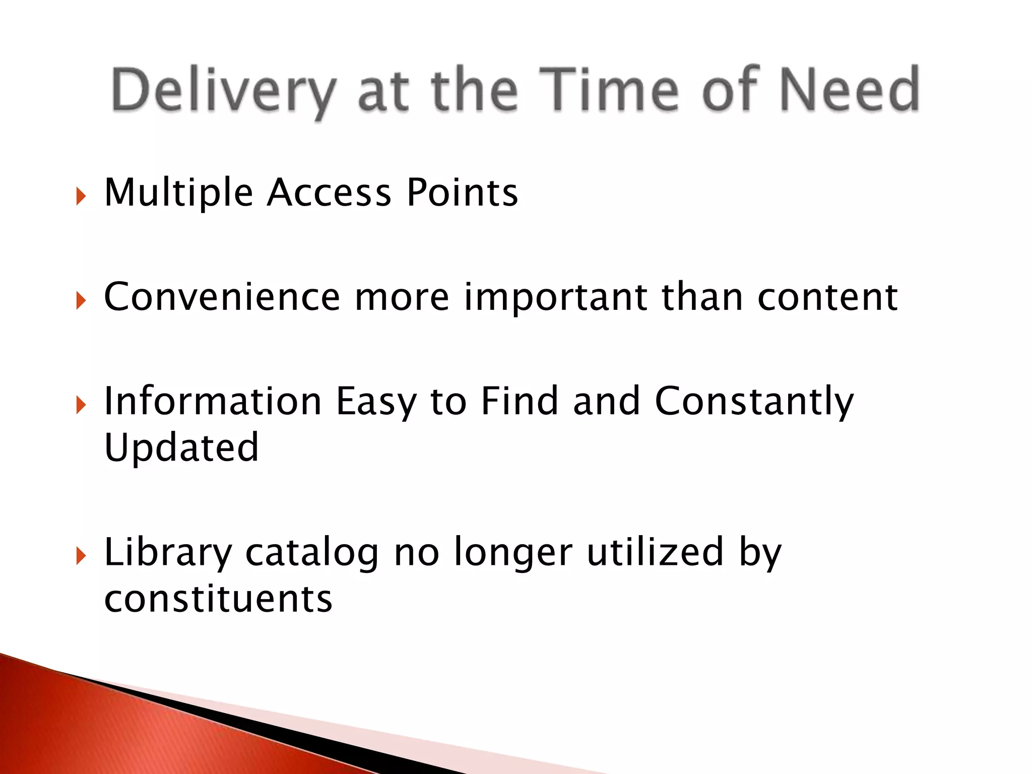    Multiple Access Points

   Convenience more important than content

   Information Easy to Find and Constantly
    Updated

   Library catalog no longer utilized by
    constituents
 