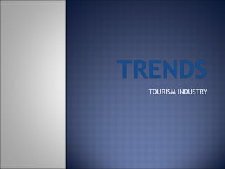 TOURISM INDUSTRY
 