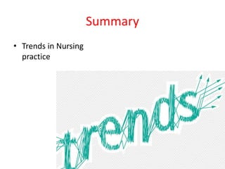 Summary
• Trends in Nursing
practice
 