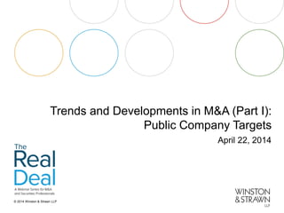 © 2014 Winston & Strawn LLP 
Trends and Developments in M&A (Part I): Public Company Targets 
April 22, 2014  