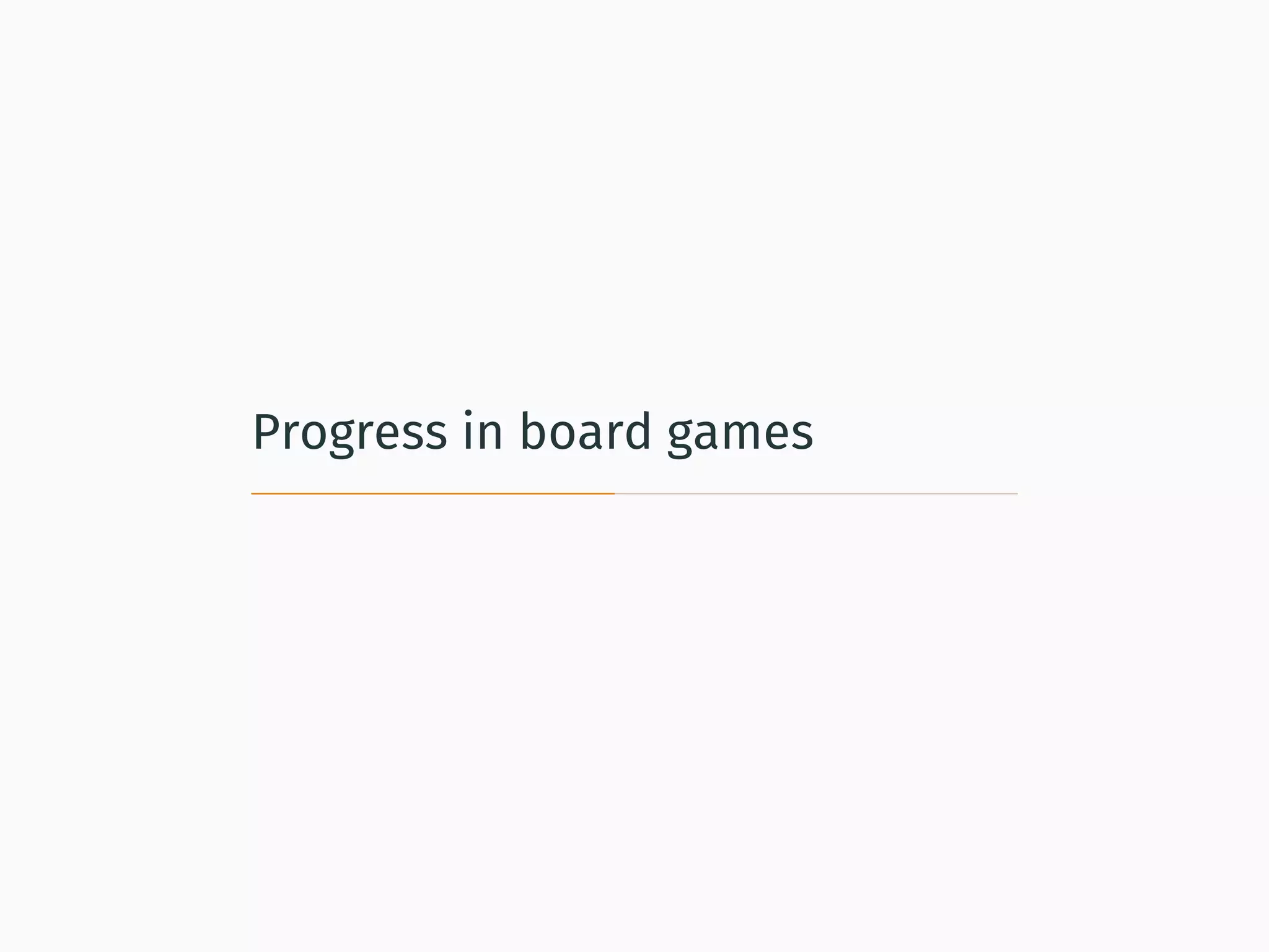 Progress in board games
 