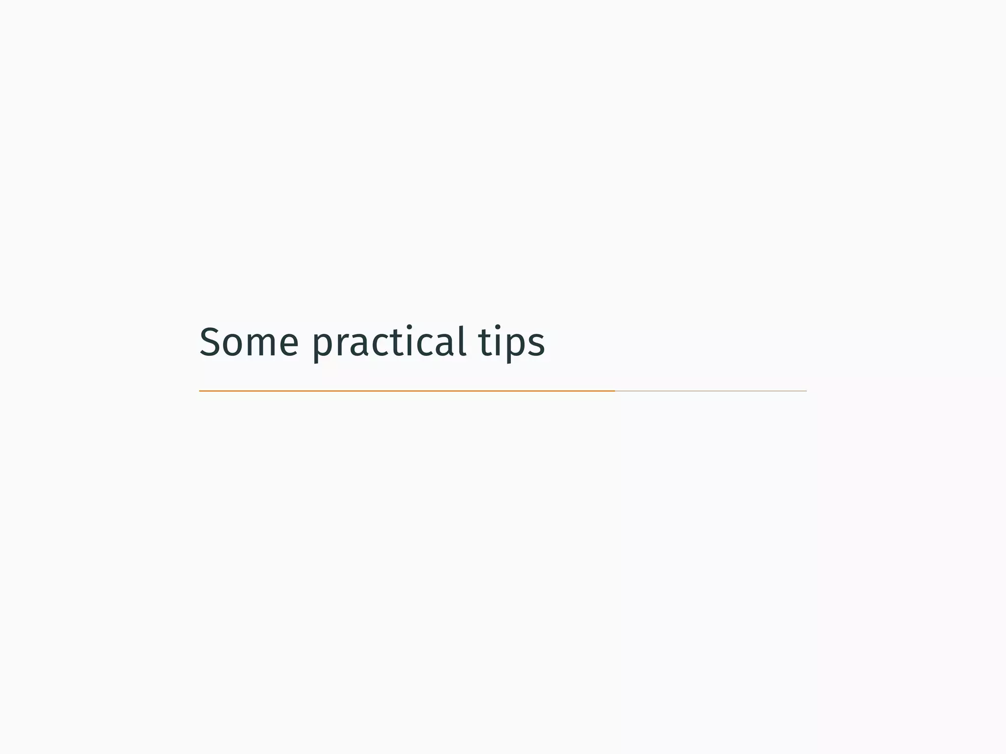 Some practical tips
 