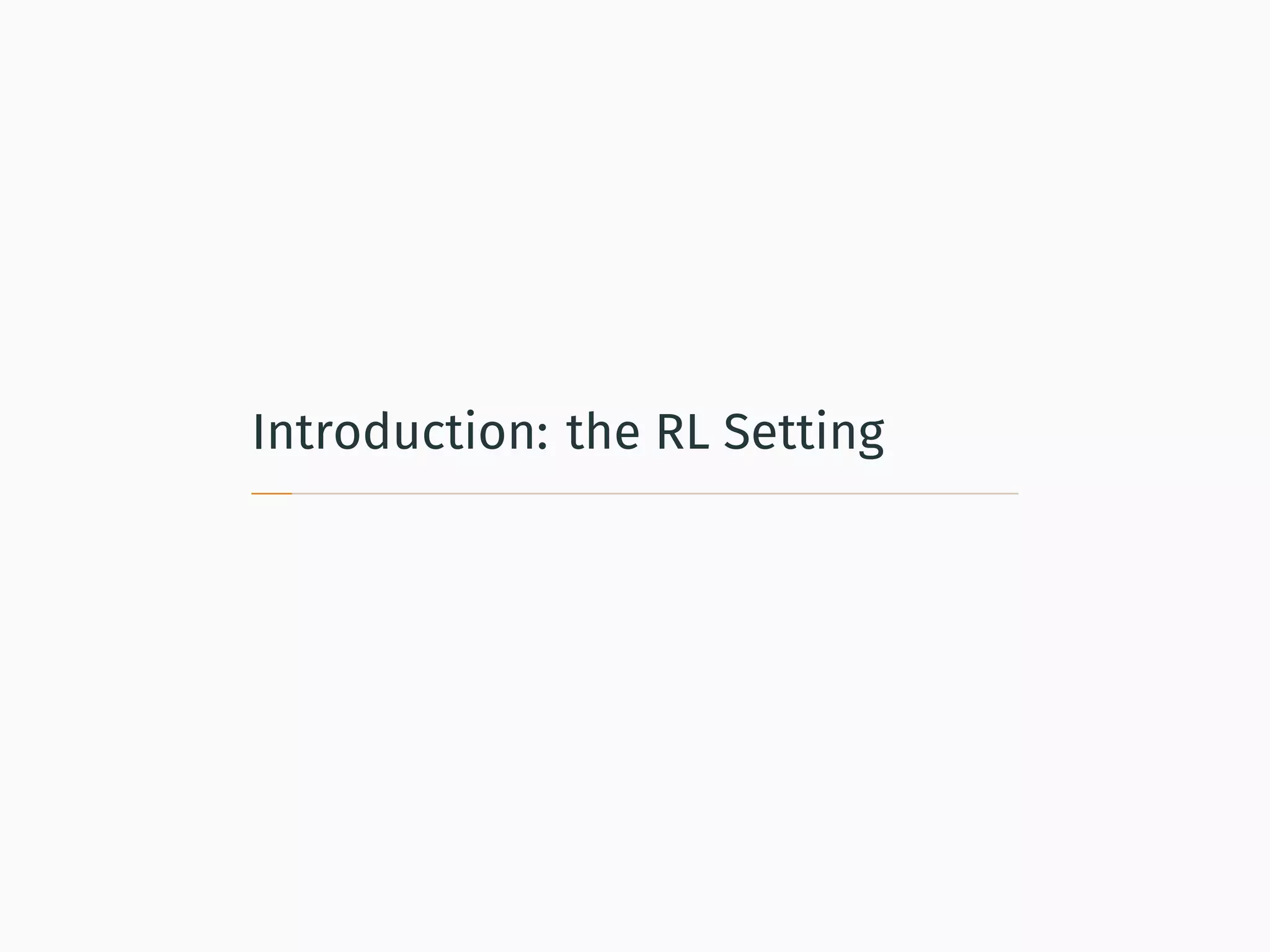 Introduction: the RL Setting
 