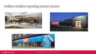 Online retailers opening (more) stores.
 