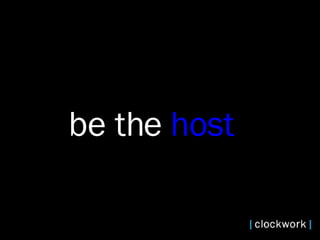 be the  host  