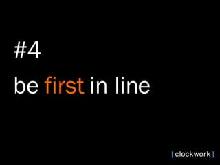 #4 be   first   in line   
