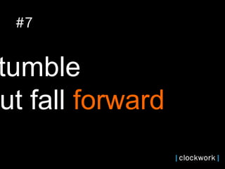 stumble  but fall  forward   #7 