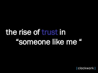 the rise of  trust  in  “someone like me “ 