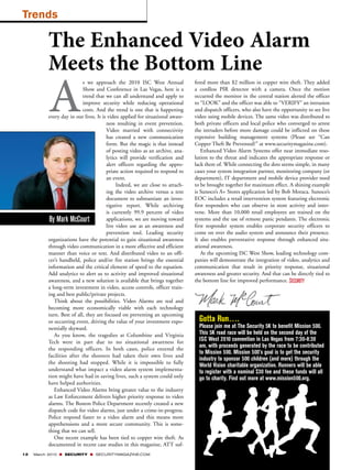 Trends

          The Enhanced Video Alarm
          Meets the Bottom Line
          A
                           s we approach the 2010 ISC West Annual              fered more than $2 million in copper wire theft. They added
                           Show and Conference in Las Vegas, here is a         a cordless PIR detector with a camera. Once the motion
                           trend that we can all understand and apply to       occurred the monitor in the central station alerted the officer
                           improve security while reducing operational         to “LOOK” and the officer was able to “VERIFY” an intrusion
                           costs. And the trend is one that is happening       and dispatch officers, who also have the opportunity to see live
          every day in our lives. It is video applied for situational aware-   video using mobile devices. The same video was distributed to
                                       ness resulting in event prevention.     both private officers and local police who converged to arrest
                                       Video married with connectivity         the intruders before more damage could be inflicted on these
                                       has created a new communication         expensive building management systems (Please see “Can
                                       form. But the magic is that instead     Copper Theft Be Prevented?” at www.securitymagazine.com).
                                       of posting video as an archive, ana-       Enhanced Video Alarm Systems offer near immediate reso-
                                       lytics will provide verification and    lution to the threat and indicates the appropriate response or
                                       alert officers regarding the appro-     lack there of. While connecting the dots seems simple, in many
                                       priate action required to respond to    cases your system integration partner, monitoring company (or
                                       an event.                               department), IT department and mobile device provider need
                                            Indeed, we are close to attach-    to be brought together for maximum effect. A shining example
                                       ing the video archive versus a text     is Sunoco’s A+ Stores application led by Bob Moraca. Sunoco’s
                                       document to substantiate an inves-      EOC includes a retail intervention system featuring electronic
                                       tigative report. While archiving        first responders who can observe in store activity and inter-
                                       is currently 99.9 percent of video      vene. More than 10,000 retail employees are trained on the
           By Mark McCourt             applications, we are moving toward      systems and the use of remote panic pendants. The electronic
                                       live video use as an awareness and      first responder system enables corporate security officers to
                                       prevention tool. Leading security       come on over the audio system and announce their presence.
          organizations have the potential to gain situational awareness       It also enables preventative response through enhanced situ-
          through video communication in a more effective and efficient        ational awareness.
          manner than voice or text. And distributed video to an offi-            At the upcoming ISC West Show, leading technology com-
          cer’s handheld, police and/or fire station brings the essential      panies will demonstrate the integration of video, analytics and
          information and the critical element of speed to the equation.       communication that result in priority response, situational
          Add analytics to alert us to activity and improved situational       awareness and greater security. And that can be directly tied to
          awareness, and a new solution is available that brings together      the bottom line for improved performance.
          a long-term investment in video, access controls, officer train-
          ing and best public/private projects.
             Think about the possibilities. Video Alarms are real and
          becoming more economically viable with each technology
          turn. Best of all, they are focused on preventing an upcoming
          or occurring event, driving the value of your investment expo-         Gotta Run….
          nentially skyward.                                                     Please join me at The Security 5K to benefit Mission 500.
             As you know, the tragedies at Columbine and Virginia                This 5K road race will be held on the second day of the
          Tech were in part due to no situational awareness for                  ISC West 2010 convention in Las Vegas from 7:30-8:30
          the responding officers. In both cases, police entered the
                                                                                 am, with proceeds generated by the race to be contributed
                                                                                 to Mission 500. Mission 500’s goal is to get the security
          facilities after the shooters had taken their own lives and
                                                                                 industry to sponsor 500 children (and more) through the
          the shooting had stopped. While it is impossible to fully
                                                                                 World Vision charitable organization. Runners will be able
          understand what impact a video alarm system implementa-                to register with a nominal $30 fee and these funds will all
          tion might have had in saving lives, such a system could only          go to charity. Find out more at www.mission500.org.
          have helped authorities.
             Enhanced Video Alarms bring greater value to the industry
          as Law Enforcement delivers higher priority response to video
          alarms. The Boston Police Department recently created a new
          dispatch code for video alarms, just under a crime-in-progress.
          Police respond faster to a video alarm and this means more
          apprehensions and a more secure community. This is some-
          thing that we can sell.
             One recent example has been tied to copper wire theft. As
          documented in recent case studies in this magazine, ATT suf-
12   March 2010 ■ SECURITY ■ SECURITYMAGAZINE.COM
 