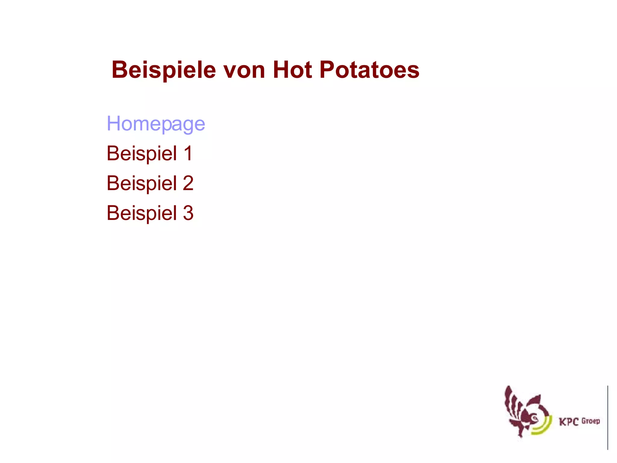 Beispiele von Hot Potatoes Homepage Beispiel 1 Beispiel 2 Beispiel 3 