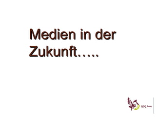 Medien in der Zukunft….. 