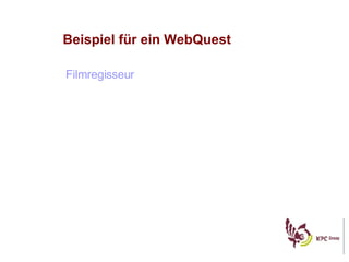 Beispiel f ü r ein WebQuest Filmregisseur 