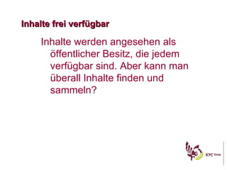 Inhalte frei verf ügbar Inhalte werden angesehen als  öffentlicher Besitz, die jedem verfügbar sind. Aber kann man überall Inhalte finden und sammeln?  
