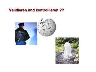 Validieren und kontrollieren ?? 