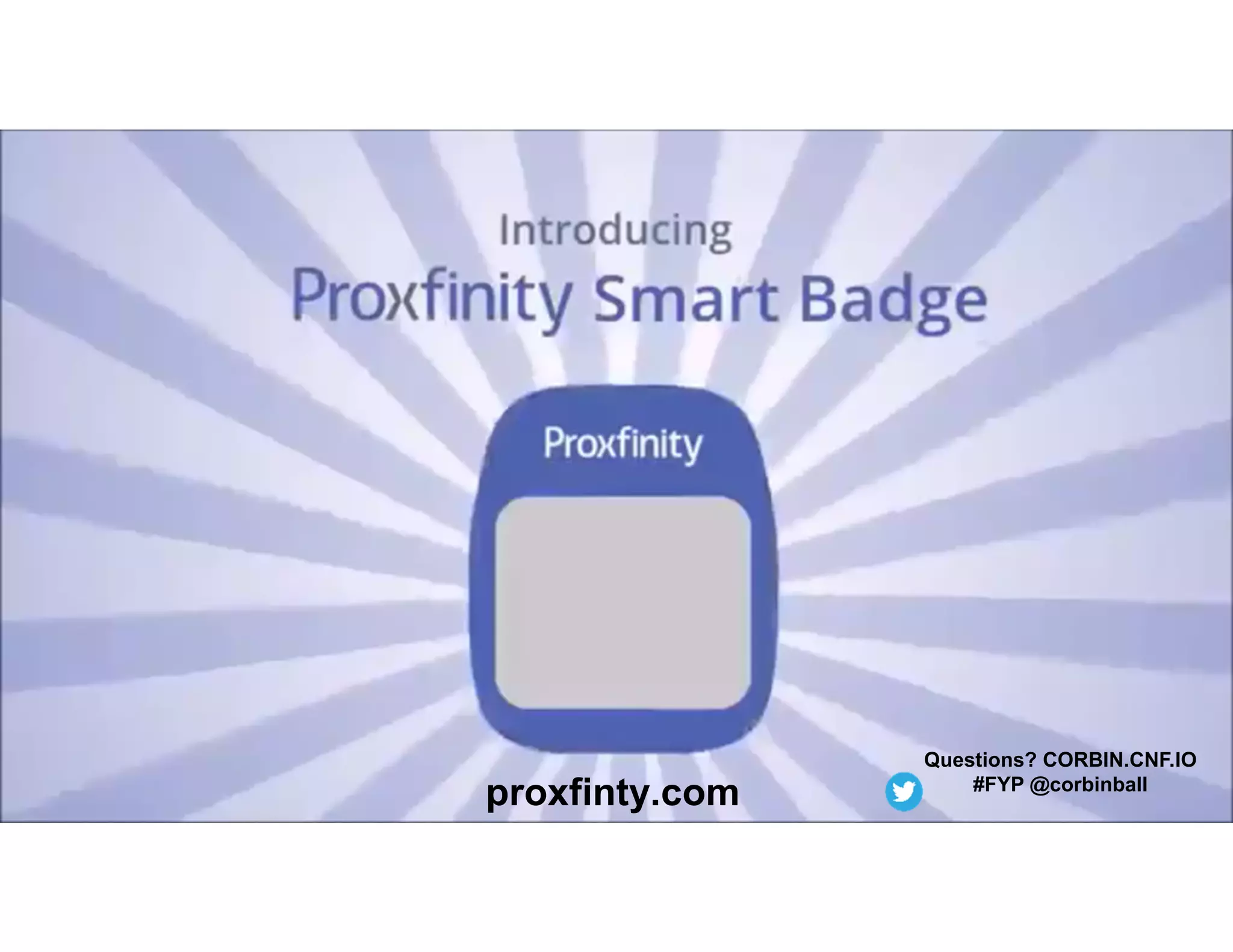 proxfinty.com
Questions? CORBIN.CNF.IO
#FYP @corbinball
 