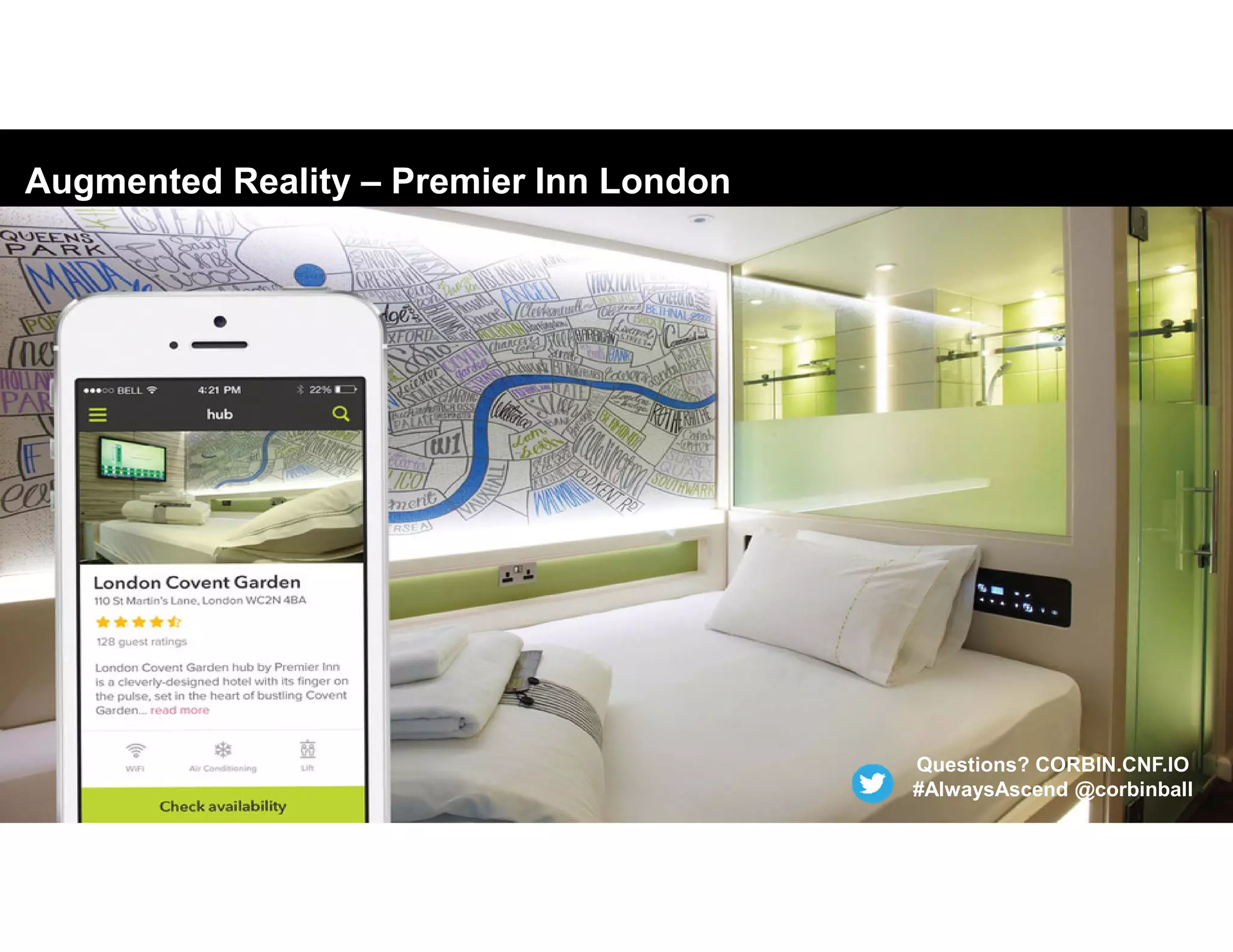 Augmented Reality – Premier Inn London
Questions? CORBIN.CNF.IO
#AlwaysAscend @corbinball
 