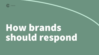 How brands
should respond
 