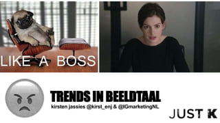 TRENDSIN BEELDTAAL
kirsten jassies @kirst_enj & @IGmarketingNL
 