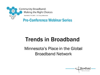 Trends in Broadband Minnesota’s Place in the Global Broadband Network 
