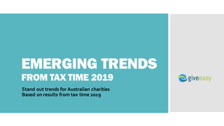 EMERGING TRENDS
FROM TAX TIME 2019
Stand out trends for Australian charities
Based on results from tax time 2019
 