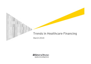 Trends in Healthcare Financing
March 2010
 