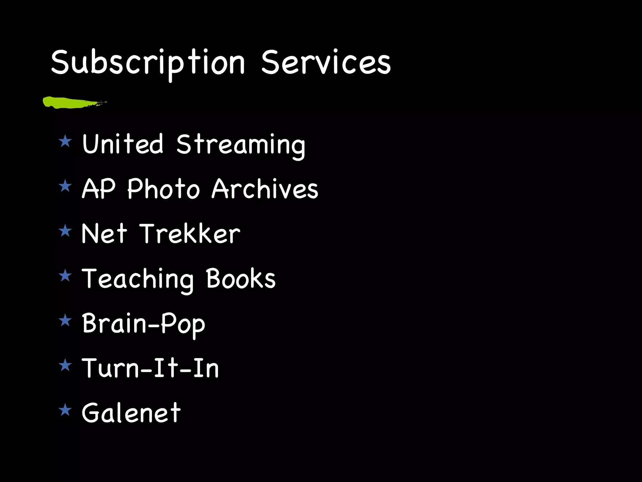 Subscription Services United Streaming AP Photo Archives Net Trekker Teaching Books Brain-Pop Turn-It-In Galenet 