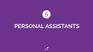 PERSONAL ASSISTANTS
5
 