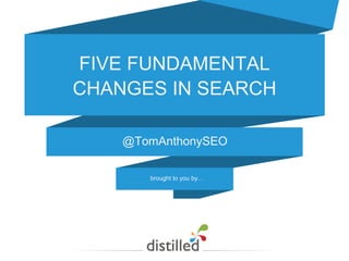 FIVE EMERGING TRENDS IN
ONLINE SEARCH
Tom Anthony
SearchLove London 2015
 