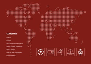 1	
2	
4	
6	
8	
9	
12
contents
Preface
Context
What products are targeted?
Where do fakes come from?
Who is losing?
How are...