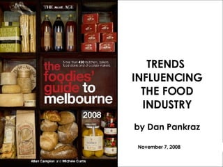 TRENDS  INFLUENCING THE FOOD INDUSTRY by Dan Pankraz November 7, 2008 