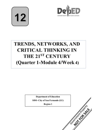 Department of Education
SDO- City of San Fernando (LU)
Region 1
TRENDS, NETWORKS, AND
CRITICAL THINKING IN
THE 21ST
CENTURY
(Quarter 1-Module 4/Week 4)
 