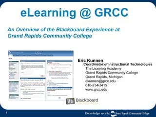 eLearning @ GRCC An Overview of the Blackboard Experience at  Grand Rapids Community College ,[object Object],[object Object],[object Object],[object Object],[object Object],[object Object],[object Object]