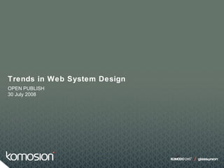 Trends in Web System Design
OPEN PUBLISH
30 July 2008
 