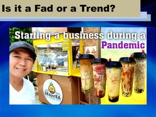 Is it a Fad or a Trend?
 