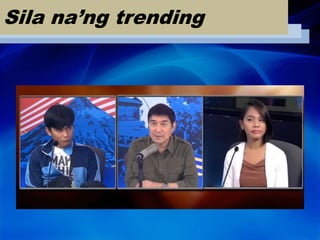 Sila na’ng trending
 