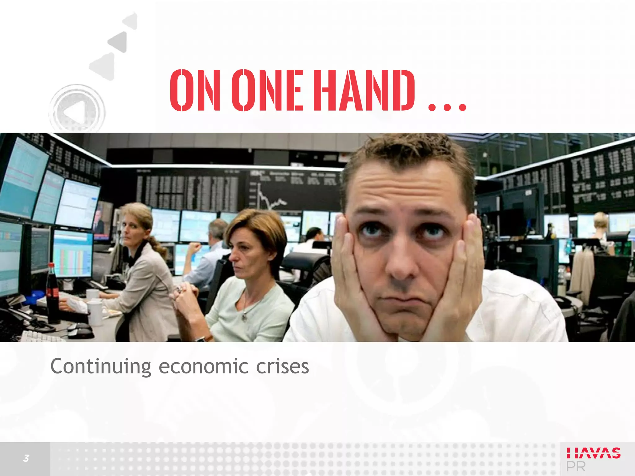 On one hand …

Continuing economic crises

3

 