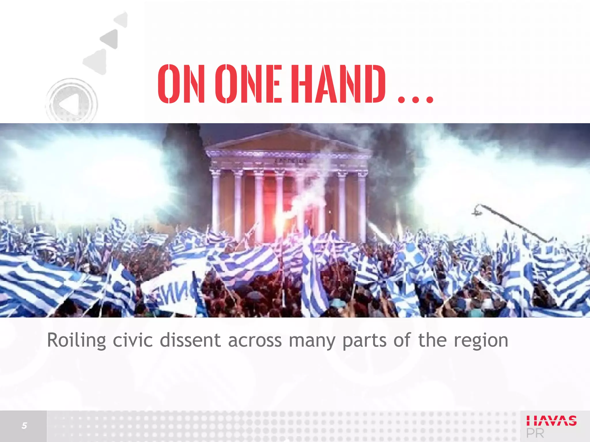 On one hand …

Roiling civic dissent across many parts of the region

5

 