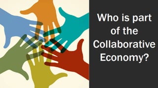 Who is part of the
Collaborative
Economy?
 