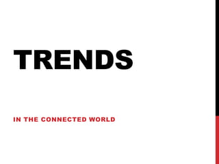 TRENDS
IN THE CONNECTED WORLD

 