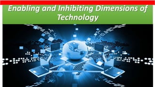 Enabling and Inhibiting Dimensions of
Technology
 