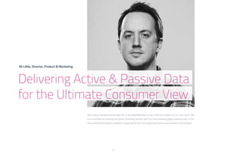 13
2015 was a transformational year for us at GlobalWebIndex, as we continue to deliver on our core vision. We
are committed to providing the global marketing industry with the most revealing digital audience data, in the
most performant analytics platform, supported by the most responsive client services team in the industry.
Ali Little, Director, Product & Marketing
Delivering Active & Passive Data
for the Ultimate Consumer View
 