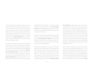 24
In the year ahead, Saudi Arabia will become the first of
GWI’s 34 markets where online adults spend more time on-
line on a mobile than all other devices combined. That the
smartphone could capture more time than PCs, laptops and
tablets combined is a pretty remarkable achievement for a
small device which, however you cut it, simply cannot offer
exactly the same functionality as larger ones. It’s a theme
we consider in the Mobile Tipping Point and is one which
brings considerable implications for how and where brands
can hope to engage consumers.
This becomes particularly important in light of ad-blocking
making its way to mobiles. No longer are smartphones a
point of refuge amid the rising tide of blocking; instead, they
could be at the very forefront as awareness and availability of
the tools in question continue to increase. And in Ad-block-
ing is a Young Person’s Game, we consider how this behav-
ior is likely to spread to older demographics, having so far
been most popular among the younger groups. In turn, The
Rise of Live Streaming assumes a new importance – it’s in-
evitable that native creative on mobile will receive a boost as
ad-blocking becomes more prolific. So too does it raise the
prospects of some social networks moving From Cookies to
Commerce, with integrated buying options on social media
services becoming more prominent and representing a more
important source of revenue.
Snapchat is a particularly key name to watch here. Under
pressure to monetize its relatively small but still growing
user-base, Why Snapchat Can’t Get Old considers why it’s
better for the service to push on with revenue streams cen-
tered around content and commerce rather than looking to
win new users in older demographics.
What will be encouraging for all social networks here are the
signs that certain mobile behaviors could finally break into
the mainstream in the year ahead. To date, activities like
instant messaging and music streaming have seen strong
adoption on mobile devices, whereas content- or com-
merce-related ones have remained more firmly wedded to
the larger screens of PCs and laptops. But there’s real head-
way being made here; as we discuss in M-Commerce Finally
Gets Mainstream, younger mobile-centric consumers are
now happy to use their phones rather than larger devices to
research medium- to low-value categories. Although there’s
still a reluctance to use them to complete transactions, in-
terest levels in services such as Apple Pay, Samsung Pay and
Google Wallet suggest that this will soon start to change.
Combine the convenience they offer with the efforts being
made by companies to become the dominant player in the
mobile payments area, and 2016 should be the year where
consumers in all world regions (rather than just APAC) begin
viewing their mobiles as viable purchasing devices for all but
the biggest-ticket items.
Search is another area where we could see transformations
in the year ahead. Whereas search behaviors on PCs and
laptops are fairly established and ingrained, there’s far less
consistency on mobile (with some of the processes em-
ployed on larger devices simply not translating effectively).
That presents a huge opportunity for voice search, especial-
ly as this is another area where major players are battling to
become the default go-to service. As we explore in Search
 