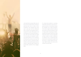 72
Look specifically at young mobile users at
the moment and 40% of them say they are
watching native forms of video on their
smartphone more frequently than they
were a year ago. And their preferences
when it comes to live broadcasts offer fer-
tile ground for brands. Most popular of all
are broadcasts of funny/entertaining con-
tent, which over half of mobile users aged
16-34 say they are interested in watch-
ing. Following behind are live broadcasts
of breaking news stories on just over 40%
and music concerts on 38% (sorry Taylor).
Smaller but still important groups express
interest in watching videos broadcast by
brands (26%), celebrities (21%) or vloggers
(19%).
It’s among these audiences in particular
that brands could hope to carve out an im-
portant presence on smartphones despite
the inevitable rise of mobile ad-blockers.
The numbers might be relatively modest at
the moment but they do represent a point
of refuge amidst the growing anti-adver-
tising tide. And would it really be such a bad
thing if the industry is forced to get better
at native creative on mobile in preference
to traditional forms of advertising which
simply haven’t evolved well enough to find
their place on mobile? Meerkat and Peri-
scope might be highly niche names at the
moment, but not for long.
 