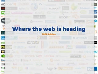 Where the web is heading
         2006 Edition
 